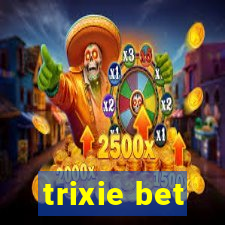 trixie bet